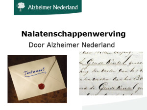 Nalatenschappenwerving Door Alzheimer Nederland Alzheimer Nederland ● Alzheimer Nederland (AN) geeft al ruim 25 jaar hulp en informatie aan mensen met