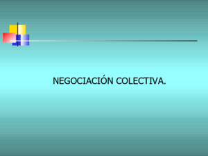 NEGOCIACIÓN COLECTIVA Negociación Colectiva Procedimiento a través del cual uno o más empleadores, se relacionan con una o más organizaciones sindicales