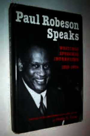 Paul Robeson Speaks Writings Speeches Interviews 1918 1974