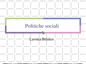 Politiche sociali Lavinia Bifulco L’insicurezza sociale Nuove protezioni del lavoro Dalla protezione dell’impiego alla protezione della persona Mercati