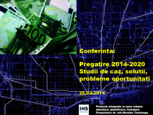 Prezentare Ihs Romania de la conferinta Pregatire 2014-2020 Studii de caz, Probleme, Solutii, Oportunitati