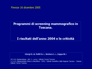 Programmi di screening mammografico in Toscana 2004 e le criticità I risultati dellanno 2004 e le criticità Firenze 16 dicembre 2005 Giorgi D #, Puliti