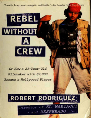 Rebel Without a Crew - Robert Rodriguez