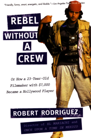 Rodriguez Robert - Rebel Without a Crew