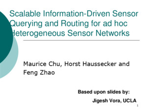 Scalable Information-Driven Sensor Querying and Routing for ad hoc Heterogeneous Sensor Networks Maurice Chu, Horst Haussecker and Feng Zhao Xerox Palo