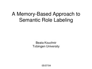 A Memory-Based Approach to Semantic Role Labeling Beata Kouchnir Tübingen University 05/07/04