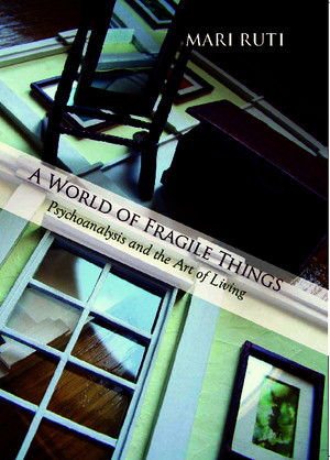 A World of Fragile Things_ Psychoanalysis and the Art of Living (Psychoanalysis and Culture)