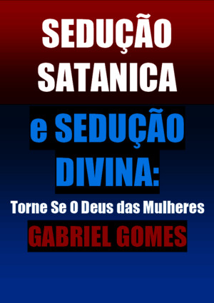 SEDUÇÃO SATANICA e SEDUÇÃO DIVINA - GABRIEL GOMESpdf