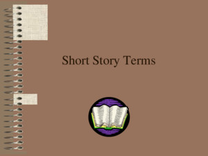 Short Story Terms What is a Short Story? A short story is : a brief work of fiction where, usually, the main character faces a conflict that is worked