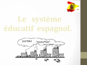 sommaire: 1- Carte didentité et contexte de lEspagne 2- Les étapes de la construction du système éducatif espagnol 3- Le système éducatif espagnol actuel