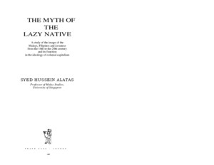 Syed Hussein Alatas the Myth of the Lazy Native- A Study of the Image of the Malays, Filipinos and Javanese From the 16th to the 20th Century and Its Function in the Ideo