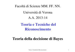 Teorie e Tecniche del Riconoscimento1 Teoria e Tecniche del Riconoscimento Teoria della decisione di Bayes Facoltà di Scienze MM FF NN Università di