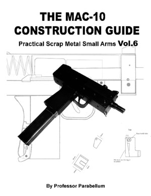 The MAC-10 Construction Guide - Practical Scrap Metal Small Arms Vol6