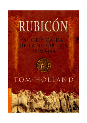 Tom Holland - Rubicon Auge y caída de la República romana