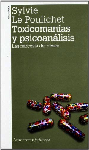 Toxicomanías y Psicoanálisis Las Narcosis Del Deseo [Sylvie Le Poulichet]