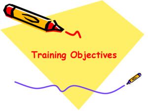 Training Objectives Four Types of Training Objectives  Organizational objectives  Transfer of Training objectives  Learning objectives  Trainee reaction