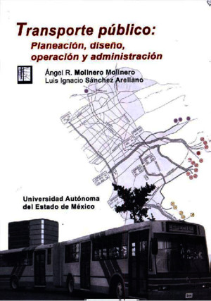 Transporte Publico Planeacion Diseno Operacion y Administracion Escrito Por Angel Molinero Luis Ignacio Sanchez Arellano