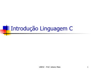 UDESC - Prof Juliano Maia1 Introdução Linguagem C