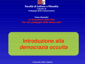 Università della Calabria Introduzione alla democrazia occulta Facoltà di Lettere e Filosofia Cattedra di Pedagogia della Comunicazione Tema Annuale: La