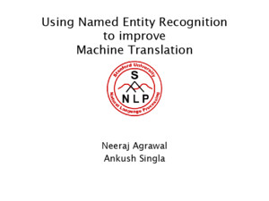 Using Named Entity Recognition to improve Machine Translation Neeraj Agrawal Ankush Singla
