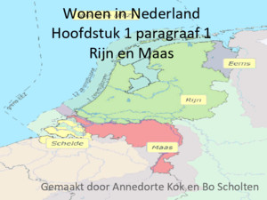 Wonen in Nederland Hoofdstuk 1 paragraaf 1 Rijn en Maas Gemaakt door Annedorte Kok en Bo Scholten