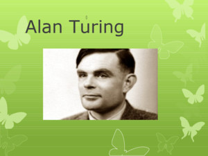 Alan Turing  23 JUIN 1912-7 JUIN 1954 Son enfance Alan Turing est né a paddingtone du fonctionnaire d’administration coloniale Julius Mathison Turing