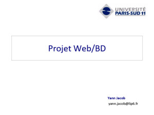 Yann Jacob yannjacoblip6fr Projet Web/BD Programmation Web / Bases de Données XHTML Projet Web/BD 8 x 4 heures de TP Des cours (HTML, CSS, PHP, JavaScript,