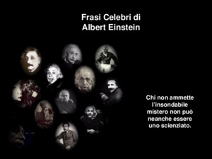 Albert Einstein Frasi Celebri di Albert Einstein Chi non ammette linsondabile mistero non può neanche essere uno scienziato