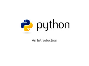 An Introduction What is Python? Interpreted language Created by Guido Van Rossum – early 90s Named after Monty Python wwwpythonorg