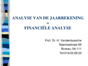 ANALYSE VAN DE JAARREKENING = FINANCIËLE ANALYSE Prof Dr H Vandenbussche Naamsestraat 69 Bureau: 04-111 Tel:016/326920