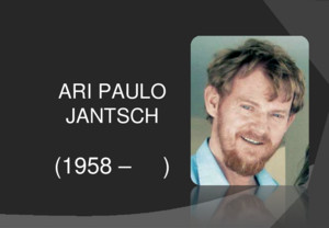 ARI PAULO JANTSCH (1958 – ) BREVE BIOGRAFIA - Filho do Sr Alberto I Jantsch e Maria Leonida Jantsch, Ari Paulo Jantsch nasceu em 02/04/1958, em Porto