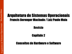 Arquitetura de Sistemas Operacionais – Machado/Maia Arquitetura de Sistemas Operacionais Francis Berenger Machado / Luiz Paulo Maia Revisto Capítulo 2