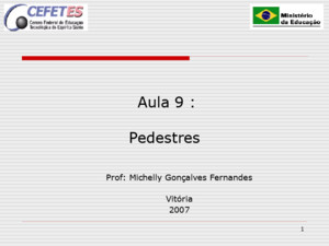 1 Aula 9 : Pedestres Prof: Michelly Gonçalves Fernandes Vitória 2007