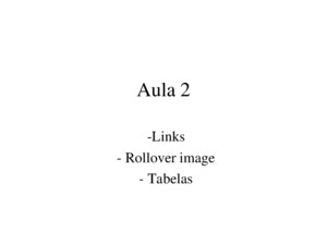 Aula 2 -Links - Rollover image - Tabelas Criando Links Criar links é muito fácil, basta selecionar o texto ou imagem que deseja transformar em link e