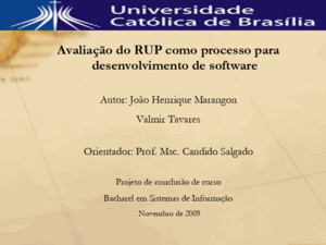 Avaliação do RUP como processo para desenvolvimento de software Autor: João Henrique Marangon Valmir Tavares Orientador: Prof Msc Candido Salgado Projeto