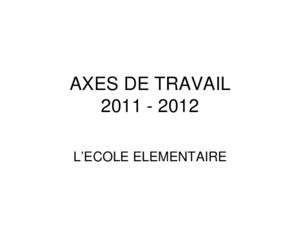 AXES DE TRAVAIL 2011 - 2012 LECOLE ELEMENTAIRE Découvrir le monde du vivant, de la matière et des objets (c2) => 23/11 et 14/03 Sciences expérimentales