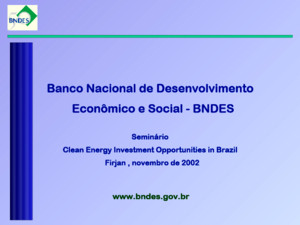 Banco Nacional de Desenvolvimento Econômico e Social - BNDES Econômico e Social - BNDESSeminário Clean Energy Investment Opportunities in Brazil Firjan,