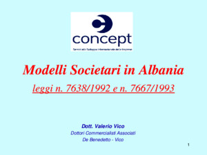 1 Modelli Societari in Albania leggi n 7638/1992 e n 7667/1993 Dott Valerio Vico Dottori Commercialisti Associati De Benedetto - Vico