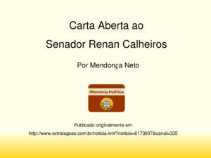 Carta Aberta ao Senador Renan Calheiros Publicado originalmente em http://wwwextralagoascombr/noticiakmf?noticia=6173007&canal=335 Por Mendonça Neto