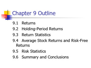 Chapter 9 Outline 91Returns 92Holding-Period Returns 93Return Statistics 94Average Stock Returns and Risk-Free Returns 95Risk Statistics 96Summary