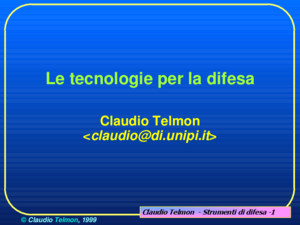 Claudio Telmon - Strumenti di difesa -1 © Claudio Telmon, 1999 Le tecnologie per la difesa Claudio Telmon Claudio Telmon