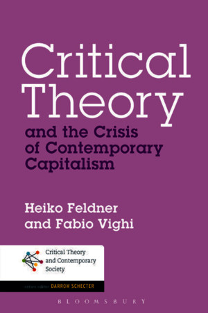 (Critical Theory and Contemporary Society) Heiko Feldner, Fabio Vighi, Darrow Schecter-Critical Theory and the Crisis of Contemporary Capitalism-Bloomsbury Academic (2015)