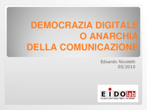 DEMOCRAZIA DIGITALE O ANARCHIA DELLA COMUNICAZIONE Edoardo Nicoletti 05/2010