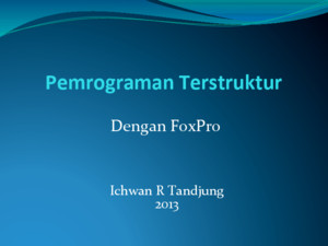 Dengan FoxPro Ichwan R Tandjung 2013 Pemrograman Terstruktur Pokok Bahasan Konsep Database Konsep dasar pemahaman pemrograman dengan Foxpro Konsep pemrograman