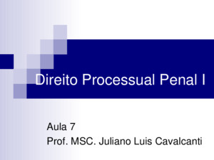 Direito Processual Penal I Aula 7 Prof MSC Juliano Luis Cavalcanti