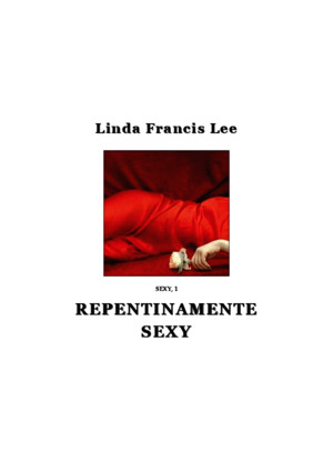 150813300 Linda Francis Lee Trilogia Sexy 01 Repentinamente Sexy