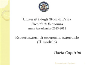 Economia aziendale - Esercitazioni1 Università degli Studi di Pavia Facoltà di Economia Anno Accademico 2013-2014 Esercitazioni di economia aziendale (II