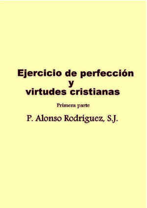 Ejercicio de Perfeccion y Virtudes Cristianas I - Palonso Rodriguez