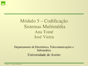 1Módulo 5– Sistemas Multimédia Módulo 5 – Codificação Sistemas Multimédia Ana Tomé José Vieira Departamento de Electrónica, Telecomunicações e Informática