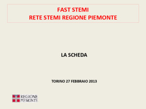 FAST STEMI RETE STEMI REGIONE PIEMONTE LA SCHEDA TORINO 27 FEBBRAIO 2013
